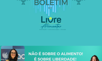 Boletim Livre Alimentar 157 – Não é sobre o alimento! É sobre liberdade!